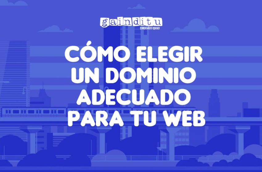 CÓMO ELEGIR UN DOMINIO ADECUADO PARA TU WEB