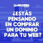 ¿ESTÁS PENSANDO EN COMPRAR UN DOMINIO PARA TU WEB?