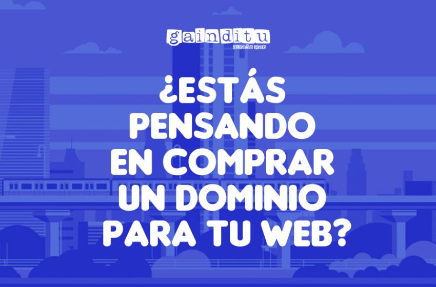 ¿ESTÁS PENSANDO EN COMPRAR UN DOMINIO PARA TU WEB?