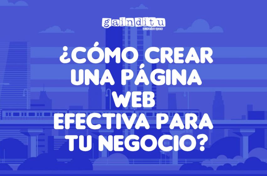 ¿CÓMO CREAR UNA PÁGINA WEB EFECTIVA PARA TU NEGOCIO?